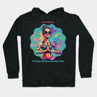 I Do Pilates to Keep My Zen and My Zest! Health Enthusiast Fitness Hoodie